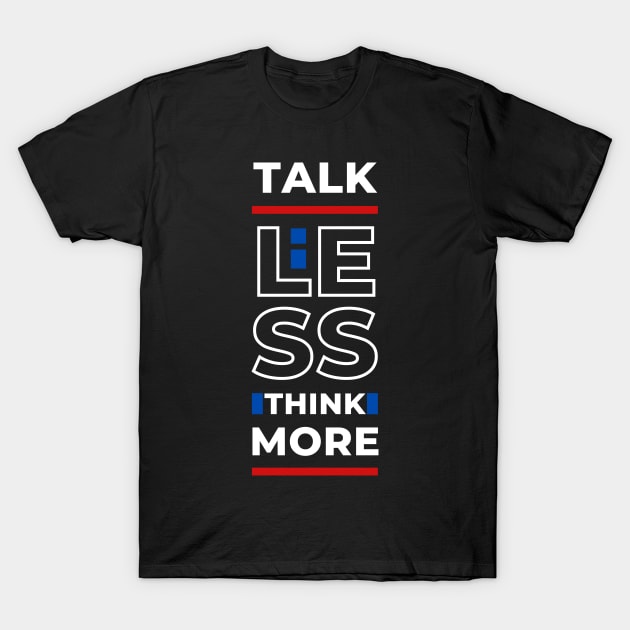 TALK LESS THINK MORE T-Shirt by hackercyberattackactivity